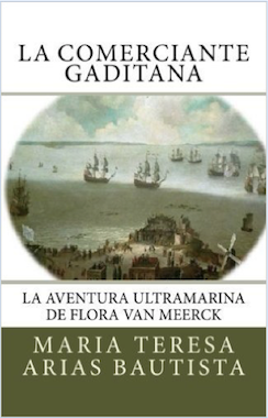 La comerciante gaditana: La aventura ultramarina de Flora Van Meerck: Volumen 1 (Aventuras ultramarinas de mujeres)