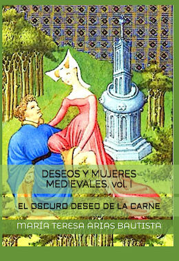 Deseos y mujeres medievales, vol. I. El oscuro deseo de la carne