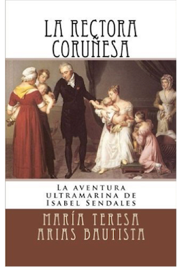 La rectora coruñesa: La aventura ultramarina de Isabel Sendales: Volumen 2 (Aventuras ultramarinas de mujeres)